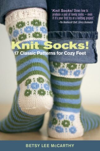 Knit Socks! 17 Classic Patterns for Cozy Feet by Betsy Lee McCarthy