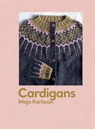 Cardigans: 20 knitting patterns for every season  by Maja Karlsson
