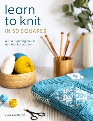 Learn to Knit in 50 Squares by Anna Pantelous (A 2-in-1 knitting course and blanket pattern)