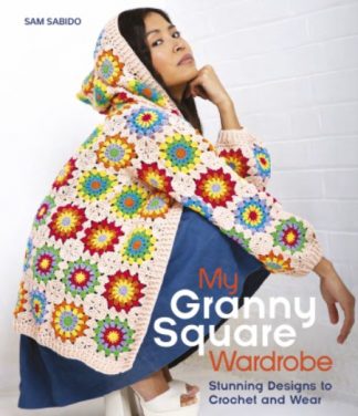 My Granny Square Wardrobe by Sam Sabido